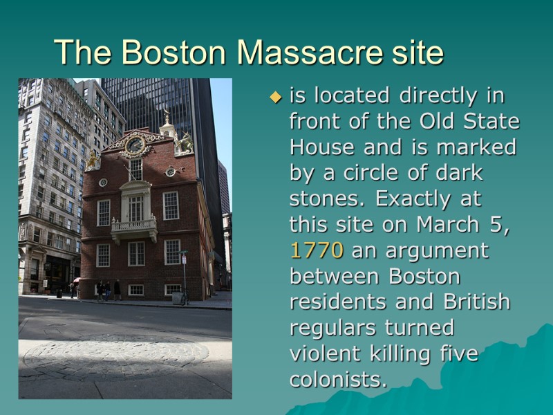 The Boston Massacre site is located directly in front of the Old State House